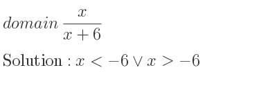 The domain of x/(x+6) is x<-6\lor x>-6